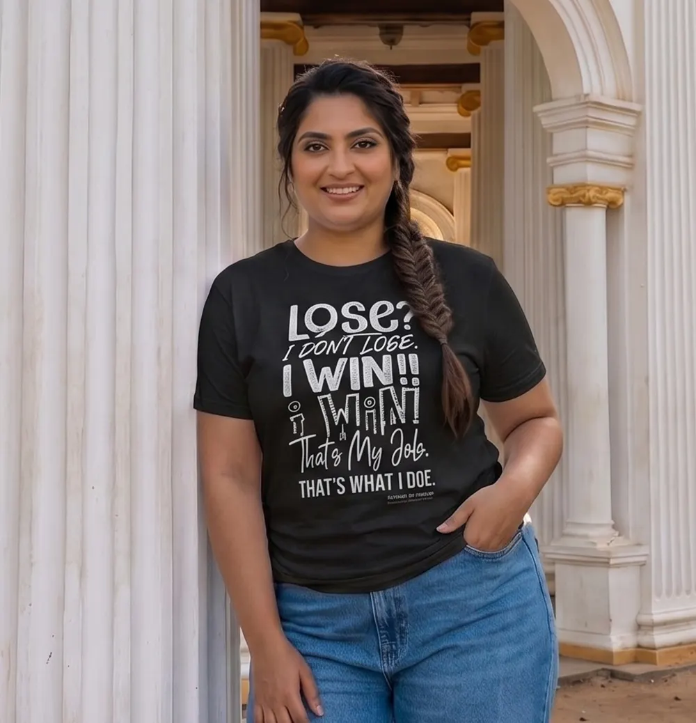 Lose? I dont lose, I win Unisex T-Shirt for Woman